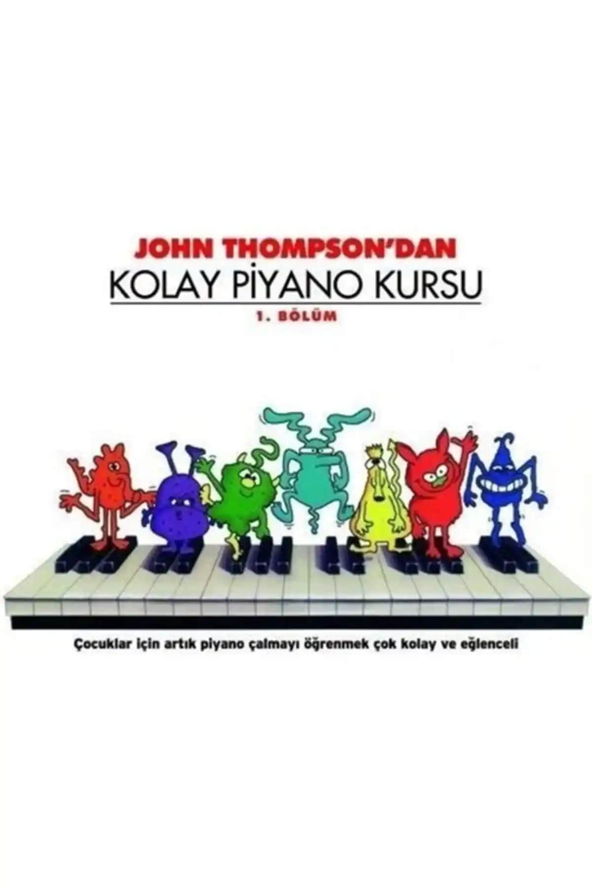 John Thompson'un Piyano Kursu 1. Bölüm: Çocuklar İçin Eğlenceli ve Öğretici Müzik Kaynağı