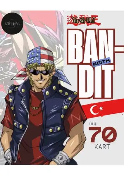 Yu-Gı-Oh! Türkçe Bandit Keith Destesi Detaylı İnceleme ve Koleksiyon Rehberi