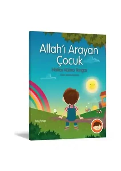 Allah'ı Arayan Çocuk: Dini Kavramları Anlamlandıran Eğitici Hikâye Kitabı