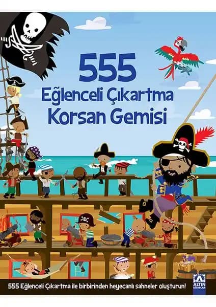 Altın Kitaplar 555 Eğlenceli Çıkartma Korsan Gemisi çocuklar için öğretici ve eğlenceli bir çıkartma kitabı