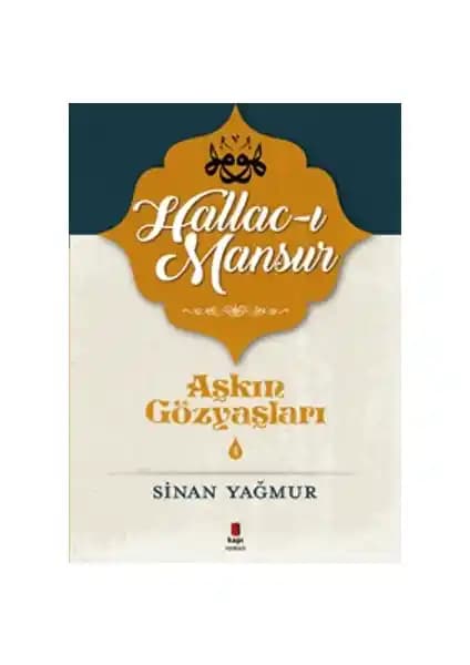 Aşkın Gözyaşları 3: Halluc-I Mansur Eseri ve Sinan Yağmur'un Edebi Dünyası
