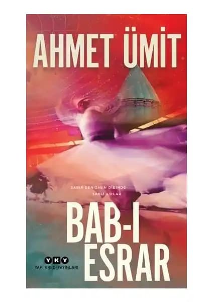 Bab-ı Esrar: Ahmet Ümit'in Mistik ve Felsefi Romanı Türk Edebiyatında Özgün Bir Yolculuk