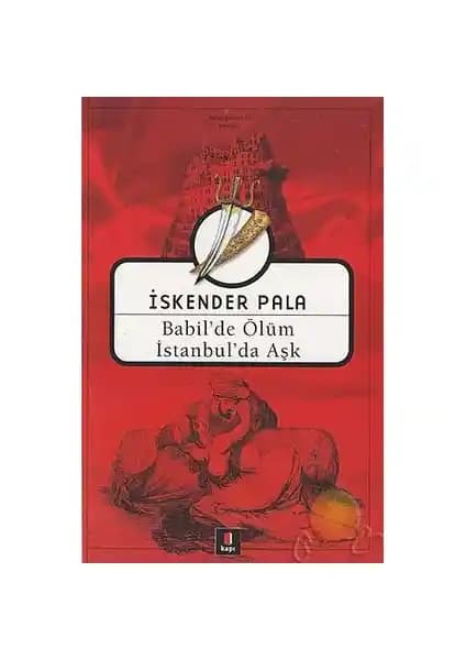 Babil'de Ölüm İstanbul'da Aşk: Edebiyat ve Tarihin Kesişimi Üzerine Derin Bir Roman Analizi