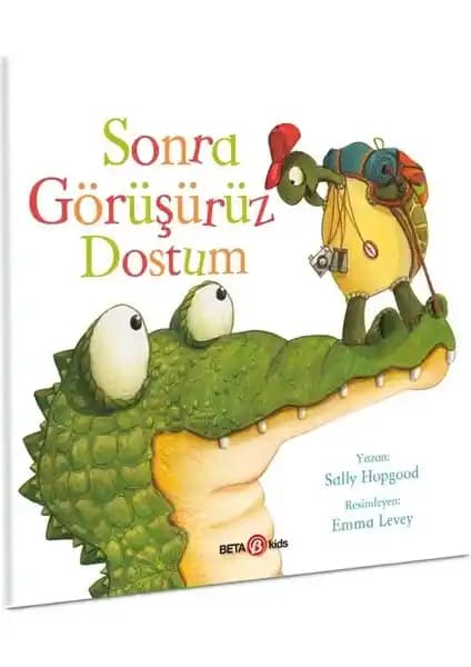 Beta Kids Sonra Görüşürüz Dostum Çocuklar İçin Eğlenceli ve Eğitici Hikaye Kitabı