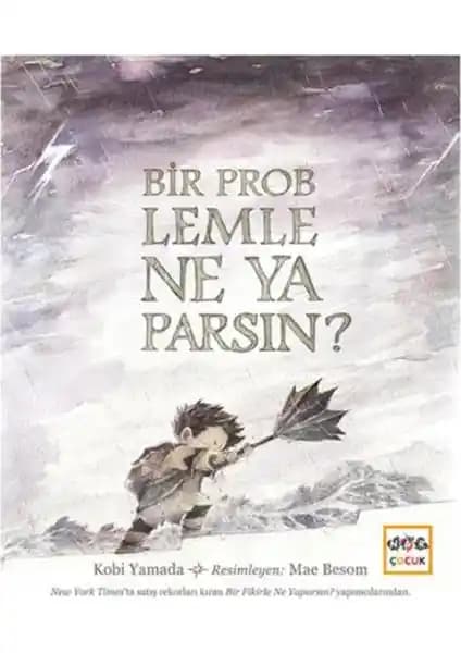 Bir Problemle Ne Yaparsın: Çocuklar ve Yetişkinler İçin Problem Çözme ve Farkındalık Kitabı