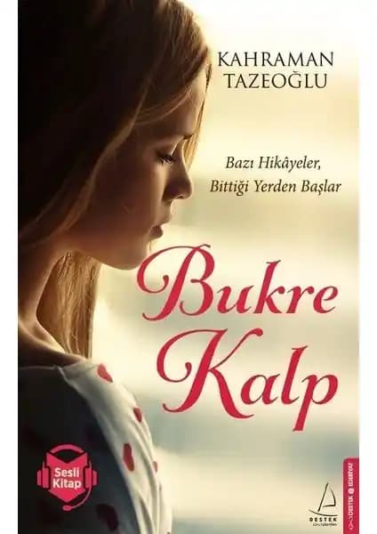 Bukre Kalp: Kahraman Tazeoğlu'nun Duygusal ve Derinlikli Aşk Romanı
