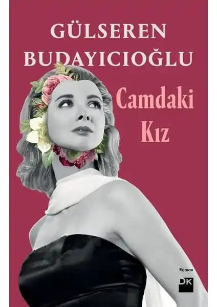 Camdaki Kız Gülseren Budayıcıoğlu'nun Psikolojik ve Toplumsal Derinlikli Romanı