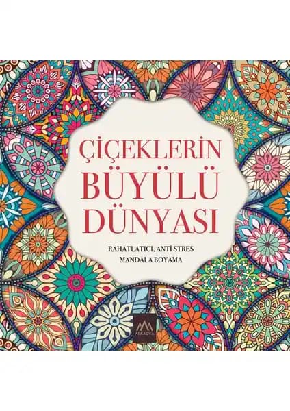 Çiçeklerin Büyülü Dünyası Mandala Boyama Kitabı ile Sanat ve Rahatlama Deneyimi