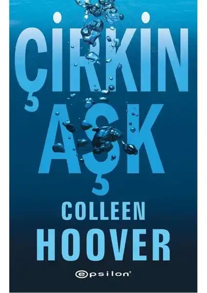 Çirkin Aşk Colleen Hoover’ın Duygusal ve Tutkulu Romanı Türkiye’de Epsilon Yayınevi Tarafından Sunuluyor