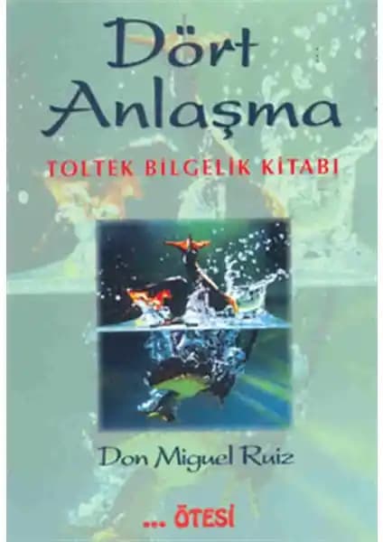 Dört Anlaşma Kitabı: Kişisel Gelişim ve Ruhsal Dönüşüm Rehberi