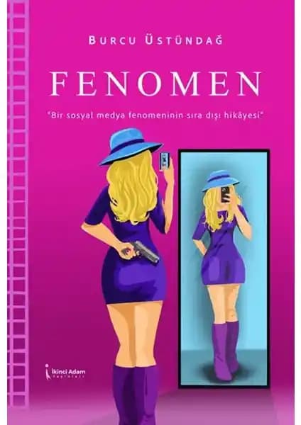 Fenomen - Burcu Üstündağ: Sosyal Medyanın Karanlık Yüzünü Anlatan Modern Roman