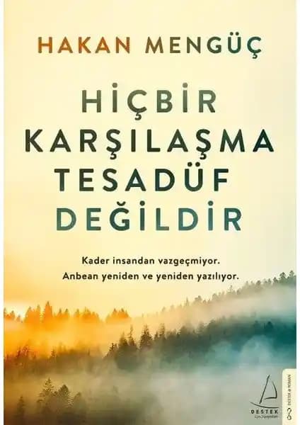Hiçbir Karşılaşma Tesadüf Değildir: Hayatın Anlamını ve Dönüşümünü Anlayan Bir Kitap