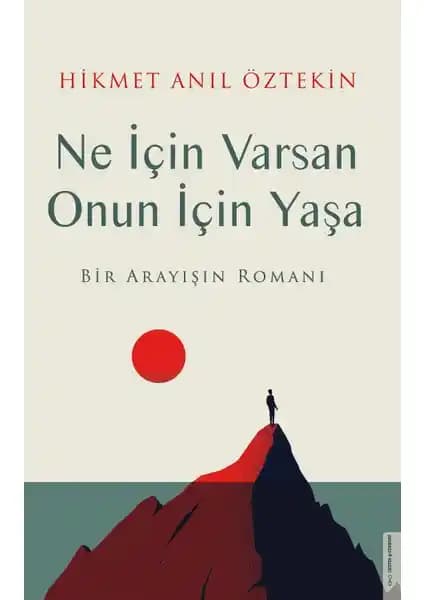 Hikmet Anıl Öztekin'in 'Ne İçin Varsan Onun İçin Yaşa' Eseriyle Yaşamın Derin Anlamlarını Keşfedin