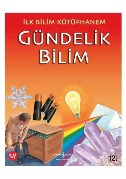 İlk Bilim Kütüphanem Gündelik Bilim Çocuklar İçin Eğitici ve Eğlenceli Bilim Kitabı