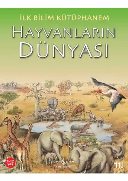 İlk Bilim Kütüphanem - Hayvanların Dünyası Çocuklar İçin Eğitici ve Renkli Bir Doğa Bilgisi Kitabı