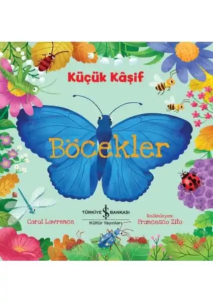 İş Bankası Kültür Yayınları Küçük Kâşif Böcekler: Çocuklar İçin Eğitici ve Eğlenceli Doğa Bilgisi Kitabı