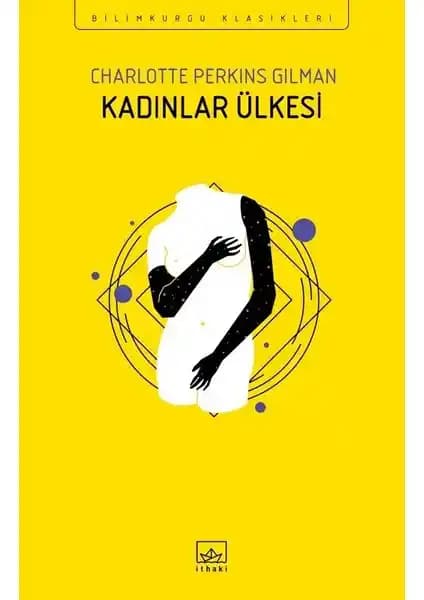 Kadınlar Ülkesi: Charlotte Perkins Gilman'ın Feminist ve Sosyolojik Bir Romanı