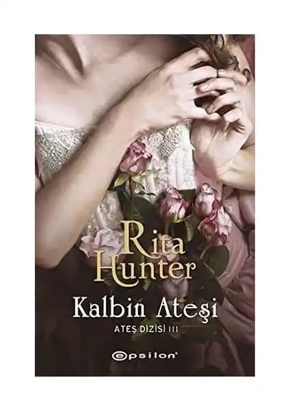 Kalbin Ateşi: Rita Hunter'ın Duygusal ve Tutkulu Aşk Hikayesi Türkçe Roman
