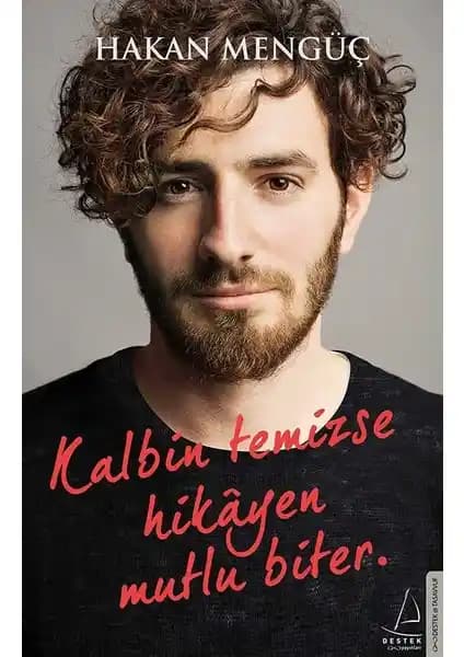 Kalbin Temizse Hikayen Mutlu Biter: İçsel Yolculuk ve Pozitif Düşünce Rehberi