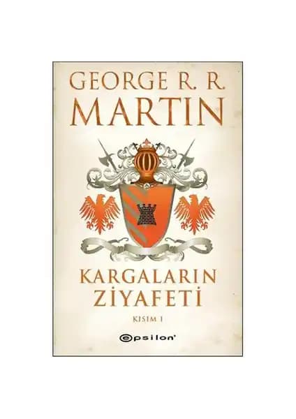 Kargaların Ziyafeti: Kısım 1 – George R. R. Martin’in Fantastik Eserinin Detaylı Tanıtımı
