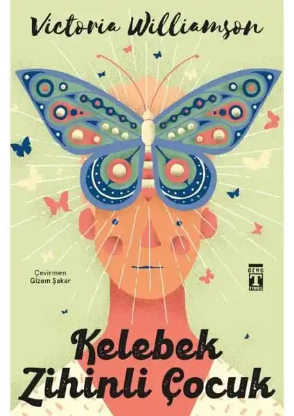 Kelebek Zihinli Çocuk: Empati ve Anlayışa Yolculuk Temalı Gençlik Edebiyatı Kitabı