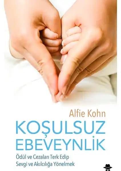 Koşulsuz Ebeveynlik Yaklaşımı: Alfie Kohn’un Çocuklara Sevgi ve Güvenle Rehberliği