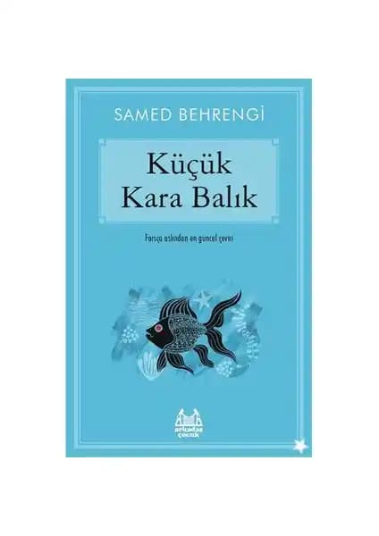 Küçük Kara Balık: Hayalleri ve Cesareti Anlatan Samed Behrengi'nin Ödüllü Çocuk Hikayesi