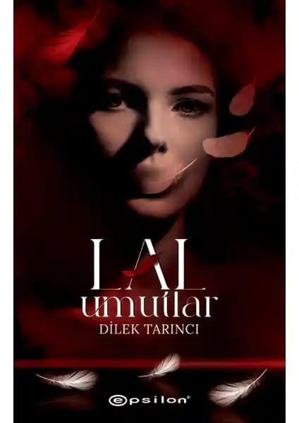 Lal Umutlar Romanı: Dilek Tarıncı'nın İlham Verici ve Duygusal Hikayesi