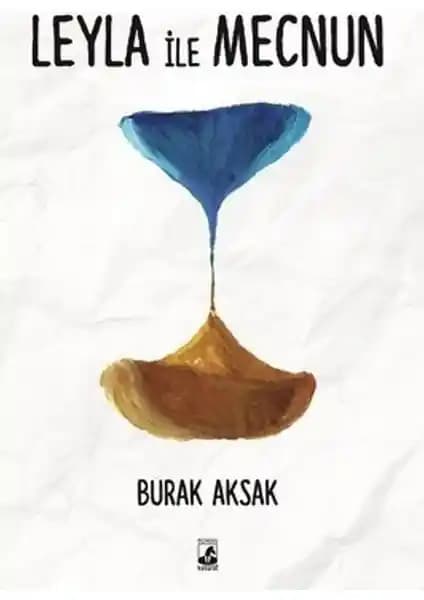 Leyla ile Mecnun: Burak Aksak’ın Efsanevi Hikayesini Anlatan Yeni Kitap İncelemesi