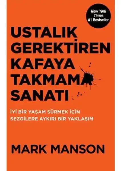 Mark Manson'ın Ustalık Gerektiren Kafaya Takmama Sanatı Kitabı: Hayatın Doğal Akışını Kabullenme Rehberi