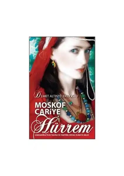 Moskof Cariye Hürrem Romanı Osmanlı Sarayını ve Hürrem'in Güçlü Dönüşümünü Anlatıyor