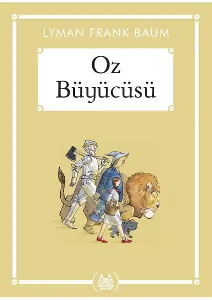 Oz Büyücüsü: Çocuklar ve Yetişkinler İçin Evrensel Değerler İçeren Klasik Macera Hikayesi
