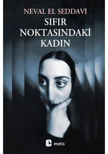 Sıfır Noktasındaki Kadın: Toplumsal Cinsiyet ve İnsanlık Durumuna Derin Bir Bakış