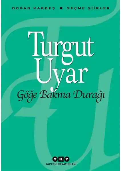 Turgut Uyar’ın En Güzel Şiirlerini İçeren Göğe Bakma Durağı Kitabı İncelemesi