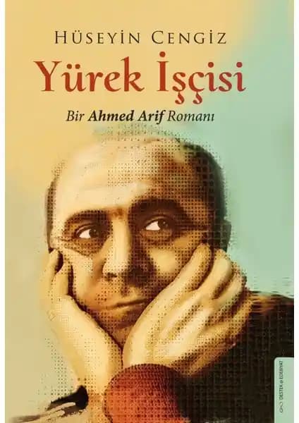 Yürek İşçisi: Ahmed Arif’in Hayatı ve Şiir Anlayışını Derinlemesine Anlatan Eser