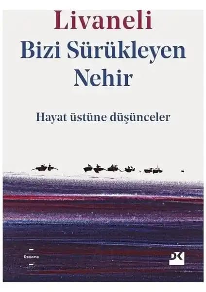 Zülfü Livaneli’nin Bizi Sürükleyen Nehir Kitabının Analizi ve Temel Özellikleri